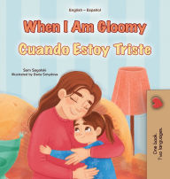 Title: When I am Gloomy (English Spanish Bilingual Children's Book), Author: Sam Sagolski