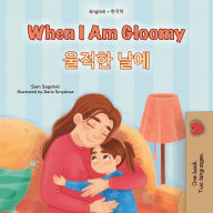 Title: When I am Gloomy (English Korean Bilingual Children's Book), Author: Kidkiddos Books