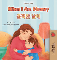 Title: When I am Gloomy (English Korean Bilingual Children's Book), Author: Kidkiddos Books