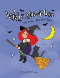 Title: Witchy Mac-A-Boo and Other Boo-tiful Tales, Author: Deborah Figg Kearney