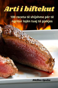 Title: Arti i biftekut: 100 receta të shijshme për të ngritur lojën tuaj të pjekjes, Author: Diellza Spah