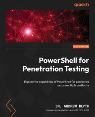 Title: PowerShell for Penetration Testing: Explore the capabilities of PowerShell for pentesters across multiple platforms, Author: Andrew Blyth