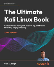 Title: The Ultimate Kali Linux Book: Harness Nmap, Metasploit, Aircrack-ng, and Empire for cutting-edge pentesting, Author: Glen D. Singh