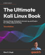 The Ultimate Kali Linux Book: Harness Nmap, Metasploit, Aircrack-ng, and Empire for cutting-edge pentesting
