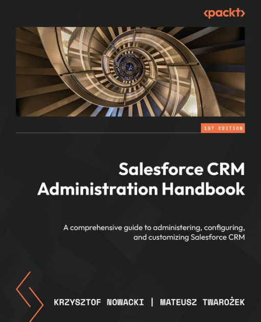 Salesforce CRM Administration Handbook: A comprehensive guide to  administering, configuring, and customizing Salesforce CRM|Paperback