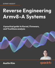 Title: Reverse Engineering Armv8-A Systems: A practical guide to Kernel, Firmware, and TrustZone analysis, Author: Austin Kim