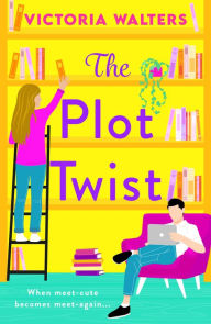 Title: The Plot Twist: BookTok Made Me Buy It! The BRAND NEW second-chance romantic comedy from Victoria Walters for 2024, Author: Victoria Walters