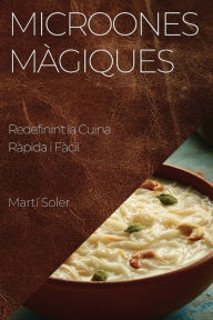 Title: Microones Màgiques: Redefinint la Cuina Ràpida i Fàcil, Author: Martï Soler