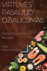 Title: Virtuves Pasaulio Dziaugsmas: Skanūs Vidurzemio Receptai, Author: Lara Kuzminskaite