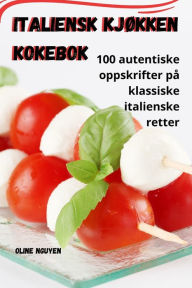 Title: Italiensk kjøkken Kokebok, Author: Oline Nguyen
