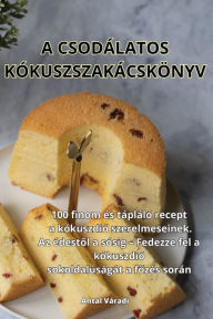 Title: A CSODÁLATOS KÓKUSZSZAKÁCSKÖNYV, Author: Antal Vïradi