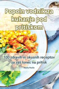 Title: Popoln vodnik za kuhanje pod pritiskom, Author: Marta Pavlin