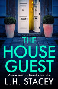 Title: The House Guest: An addictive, gripping psychological thriller from L H Stacey for 2024, Author: L. H. Stacey