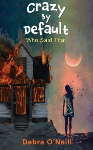 Title: Crazy by Default, Author: Deborah O' Neill