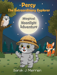Title: Percy The Extraordinary Explorer, Author: Sarah J Merrien