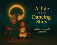 Title: The Tales of The Dancing Stars, Author: Adebanke Atoyebi Olaniyan