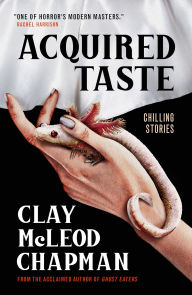 Title: Acquired Taste, Author: Clay McLeod Chapman