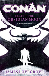Title: Conan: Cult of the Obsidian Moon, Author: James Lovegrove