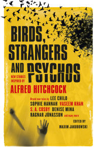 Title: Birds, Strangers and Psychos: New stories inspired by Alfred Hitchcock, Author: William Boyle