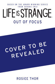 Title: Life is Strange: Out of Focus, Author: Rosiee Thor