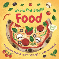 Title: What's That Smell? Food: Follow the Trails, Lift the Flaps, Learn the Smells, Author: IglooBooks