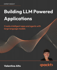 Title: Building LLM Powered Applications: Create intelligent apps and agents with large language models, Author: Valentina Alto