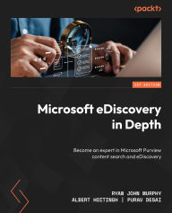 Title: Microsoft eDiscovery in Depth: Become an expert in Microsoft Purview content search and eDiscovery, Author: Ryan John Murphy