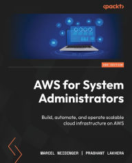 Title: AWS for System Administrators - Second Edition: Build, automate, and operate scalable cloud infrastructure on AWS, Author: Marcel Neidinger