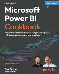 Title: Microsoft Power BI Cookbook - Third Edition: Convert raw data into business insights with updated techniques, use cases, and best practices, Author: Greg Deckler