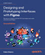 Designing and Prototyping Interfaces with Figma: Elevate your design craft with UX/UI principles and create interactive prototypes