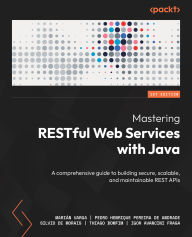 Title: Mastering RESTful Web Services with Java: Build secure, scalable, and maintainable REST APIs with this exhaustive guide, Author: Marián Varga