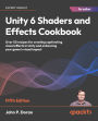 Unity 6 Shaders and Effects Cookbook: Over 50 recipes for creating captivating visual effects in Unity and enhancing your game's visual impact
