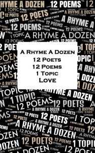 Title: A Rhyme A Dozen - 12 Poets, 12 Poems, 1 Topic ? Love, Author: William Shakespeare