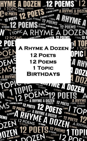 A Rhyme A Dozen - 12 Poets, 12 Poems, 1 Topic ? Birthdays