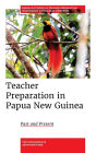 Teacher Preparation in Papua New Guinea: Past and Present