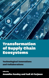 Title: Transformation of Supply Chain Ecosystems: Technological Innovations and Collaborations, Author: Anamika Pandey