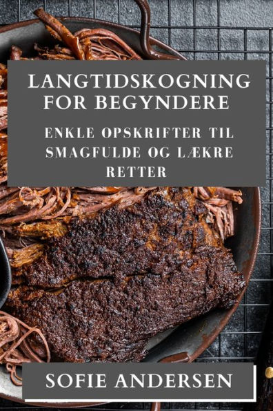 Langtidskogning for Begyndere: Enkle Opskrifter til Smagfulde og Lækre Retter