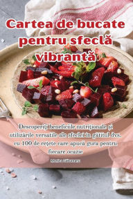 Title: Cartea de bucate pentru sfeclă vibrantă, Author: Monica Găbureanu