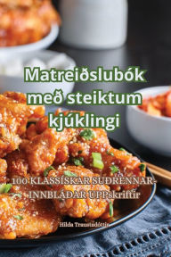 Title: Matreiðslubók með steiktum kjúklingi, Author: Hilda Traustadóttir