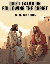 Title: Quiet Talks on Following the Christ, Author: S. D. Gordon