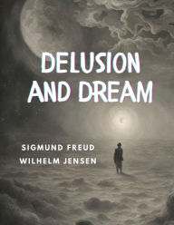 Title: Delusion and Dream, Author: Sigmund Freud