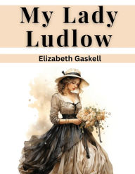 Title: My Lady Ludlow, Author: Elizabeth Gaskell