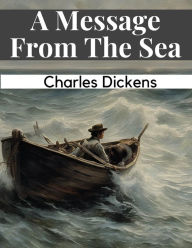 Title: A Message From The Sea, Author: Charles Dickens