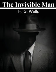 Title: The Invisible Man: A Grotesque Romance, Author: H. G. Wells