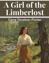 Title: A Girl of the Limberlost, Author: Gene Stratton-Porter