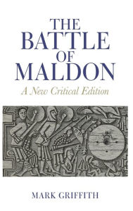 Title: The Battle of Maldon: A New Critical Edition, Author: Mark Griffith