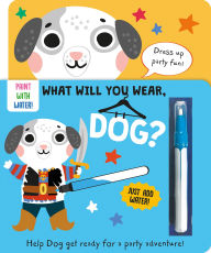 Title: What Will You Wear, Dog? A magic water painting book about going to a dress-up party!, Author: Katie Button