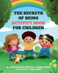 Title: The Secrets of Being Activity Book for Children, Author: Dr. Dawn Airhart Witte