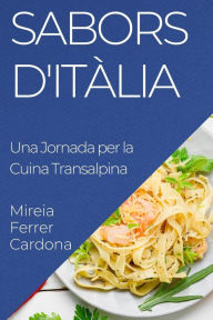 Title: Sabors d'Itàlia: Una Jornada per la Cuina Transalpina, Author: Mireia Ferrer-Cardona