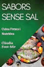 Sabors Sense Sal: Cuina Fresca i Nutritiva